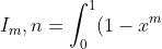 I_m,n=\int_{0}^{1}(1-x^m)^{(n-1)}dx